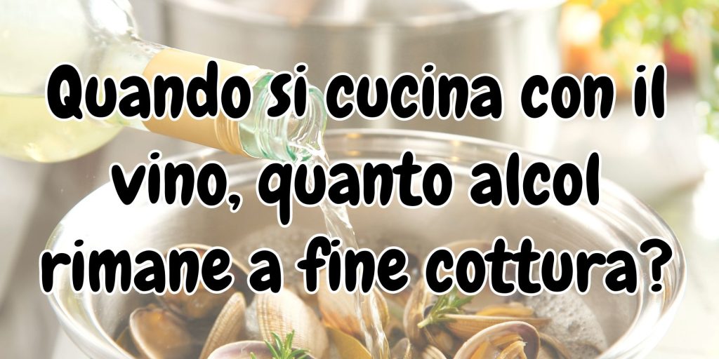 Cucinare con il vino: quanto ne rimane nel piatto? – alcol negli alimenti